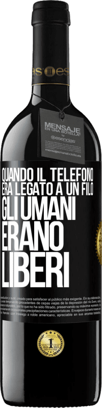 39,95 € Spedizione Gratuita | Vino rosso Edizione RED MBE Riserva Quando il telefono era legato a un filo, gli umani erano liberi Etichetta Nera. Etichetta personalizzabile Riserva 12 Mesi Raccogliere 2014 Tempranillo