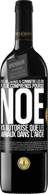 39,95 € Envoi gratuit | Vin rouge Édition RED MBE Réserve Plus j'apprends à connaître les gens, plus je comprends pourquoi Noé n'a autorisé que les animaux dans l'arche Étiquette Noire. Étiquette personnalisable Réserve 12 Mois Récolte 2015 Tempranillo