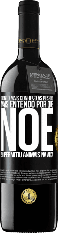 39,95 € Envio grátis | Vinho tinto Edição RED MBE Reserva Quanto mais conheço as pessoas, mais entendo por que Noé só permitiu animais na arca Etiqueta Preta. Etiqueta personalizável Reserva 12 Meses Colheita 2015 Tempranillo