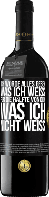 39,95 € Kostenloser Versand | Rotwein RED Ausgabe MBE Reserve Ich würde alles geben, was ich weiß, für die Hälfte von dem, was ich nicht weiß Schwarzes Etikett. Anpassbares Etikett Reserve 12 Monate Ernte 2015 Tempranillo