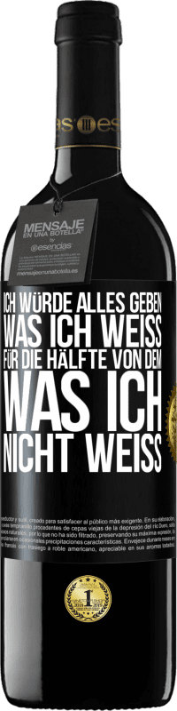 39,95 € Kostenloser Versand | Rotwein RED Ausgabe MBE Reserve Ich würde alles geben, was ich weiß, für die Hälfte von dem, was ich nicht weiß Schwarzes Etikett. Anpassbares Etikett Reserve 12 Monate Ernte 2015 Tempranillo