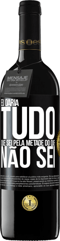 39,95 € Envio grátis | Vinho tinto Edição RED MBE Reserva Eu daria tudo que sei pela metade do que não sei Etiqueta Preta. Etiqueta personalizável Reserva 12 Meses Colheita 2015 Tempranillo