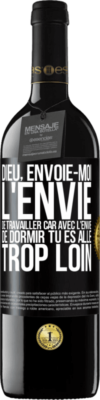 39,95 € Envoi gratuit | Vin rouge Édition RED MBE Réserve Dieu, envoie-moi l'envie de travailler car avec l'envie de dormir tu es allé trop loin Étiquette Noire. Étiquette personnalisable Réserve 12 Mois Récolte 2015 Tempranillo