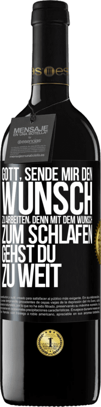 39,95 € Kostenloser Versand | Rotwein RED Ausgabe MBE Reserve Gott, sende mir den Wunsch zu arbeiten, denn mit dem Wunsch zum Schlafen gehst Du zu weit Schwarzes Etikett. Anpassbares Etikett Reserve 12 Monate Ernte 2015 Tempranillo