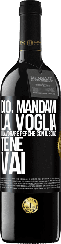 39,95 € Spedizione Gratuita | Vino rosso Edizione RED MBE Riserva Dio, mandami la voglia di lavorare perché con il sonno te ne vai Etichetta Nera. Etichetta personalizzabile Riserva 12 Mesi Raccogliere 2015 Tempranillo