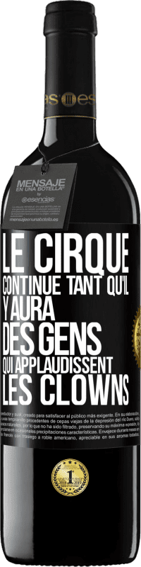 39,95 € Envoi gratuit | Vin rouge Édition RED MBE Réserve Le cirque continue tant qu'il y aura des gens qui applaudissent les clowns Étiquette Noire. Étiquette personnalisable Réserve 12 Mois Récolte 2014 Tempranillo