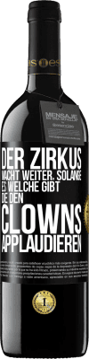 39,95 € Kostenloser Versand | Rotwein RED Ausgabe MBE Reserve Der Zirkus macht weiter, solange es welche gibt, die den Clowns applaudieren Schwarzes Etikett. Anpassbares Etikett Reserve 12 Monate Ernte 2016 Tempranillo