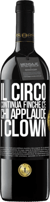 39,95 € Spedizione Gratuita | Vino rosso Edizione RED MBE Riserva Il circo continua finché c'è chi applaude i clown Etichetta Nera. Etichetta personalizzabile Riserva 12 Mesi Raccogliere 2015 Tempranillo