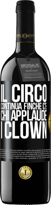 39,95 € Spedizione Gratuita | Vino rosso Edizione RED MBE Riserva Il circo continua finché c'è chi applaude i clown Etichetta Nera. Etichetta personalizzabile Riserva 12 Mesi Raccogliere 2014 Tempranillo