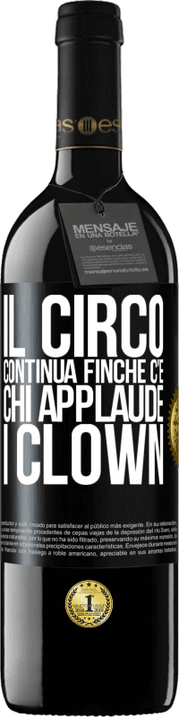39,95 € Spedizione Gratuita | Vino rosso Edizione RED MBE Riserva Il circo continua finché c'è chi applaude i clown Etichetta Nera. Etichetta personalizzabile Riserva 12 Mesi Raccogliere 2016 Tempranillo