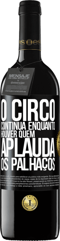 39,95 € Envio grátis | Vinho tinto Edição RED MBE Reserva O circo continua enquanto houver quem aplauda os palhaços Etiqueta Preta. Etiqueta personalizável Reserva 12 Meses Colheita 2014 Tempranillo