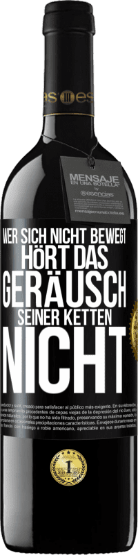 39,95 € Kostenloser Versand | Rotwein RED Ausgabe MBE Reserve Wer sich nicht bewegt, hört das Geräusch seiner Ketten nicht Schwarzes Etikett. Anpassbares Etikett Reserve 12 Monate Ernte 2015 Tempranillo