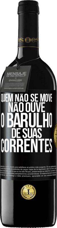 39,95 € Envio grátis | Vinho tinto Edição RED MBE Reserva Quem não se move não ouve o barulho de suas correntes Etiqueta Preta. Etiqueta personalizável Reserva 12 Meses Colheita 2015 Tempranillo