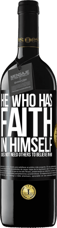 39,95 € Free Shipping | Red Wine RED Edition MBE Reserve He who has faith in himself does not need others to believe in him Black Label. Customizable label Reserve 12 Months Harvest 2014 Tempranillo