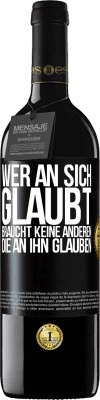 39,95 € Kostenloser Versand | Rotwein RED Ausgabe MBE Reserve Wer an sich glaubt, braucht keine anderen, die an ihn glauben Schwarzes Etikett. Anpassbares Etikett Reserve 12 Monate Ernte 2015 Tempranillo