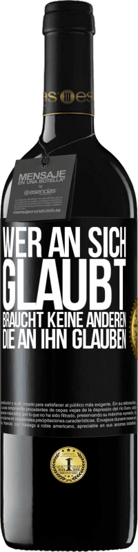 39,95 € Kostenloser Versand | Rotwein RED Ausgabe MBE Reserve Wer an sich glaubt, braucht keine anderen, die an ihn glauben Schwarzes Etikett. Anpassbares Etikett Reserve 12 Monate Ernte 2015 Tempranillo