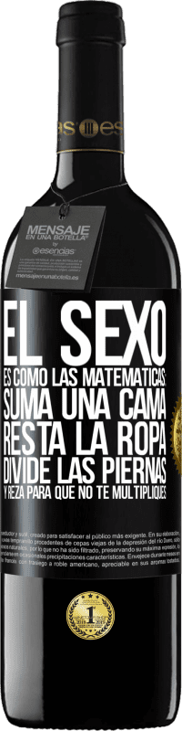 39,95 € Envío gratis | Vino Tinto Edición RED MBE Reserva El sexo es como las matemáticas: suma una cama, resta la ropa, divide las piernas y reza para que no te multipliques Etiqueta Negra. Etiqueta personalizable Reserva 12 Meses Cosecha 2015 Tempranillo