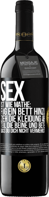 39,95 € Kostenloser Versand | Rotwein RED Ausgabe MBE Reserve Sex ist wie Mathe: Füg ein Bett hinzu, zieh die Kleidung ab, teil die Beine und bete, dass du dich nicht vermehrst Schwarzes Etikett. Anpassbares Etikett Reserve 12 Monate Ernte 2015 Tempranillo