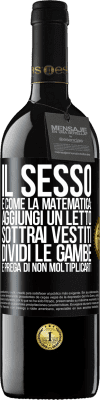 39,95 € Spedizione Gratuita | Vino rosso Edizione RED MBE Riserva Il sesso è come la matematica: aggiungi un letto, sottrai vestiti, dividi le gambe e prega di non moltiplicarti Etichetta Nera. Etichetta personalizzabile Riserva 12 Mesi Raccogliere 2014 Tempranillo