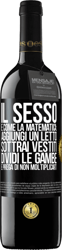 39,95 € Spedizione Gratuita | Vino rosso Edizione RED MBE Riserva Il sesso è come la matematica: aggiungi un letto, sottrai vestiti, dividi le gambe e prega di non moltiplicarti Etichetta Nera. Etichetta personalizzabile Riserva 12 Mesi Raccogliere 2015 Tempranillo