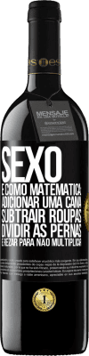 39,95 € Envio grátis | Vinho tinto Edição RED MBE Reserva Sexo é como matemática: adicionar uma cama, subtrair roupas, dividir as pernas e rezar para não multiplicar Etiqueta Preta. Etiqueta personalizável Reserva 12 Meses Colheita 2014 Tempranillo