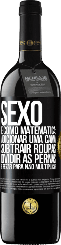 39,95 € Envio grátis | Vinho tinto Edição RED MBE Reserva Sexo é como matemática: adicionar uma cama, subtrair roupas, dividir as pernas e rezar para não multiplicar Etiqueta Preta. Etiqueta personalizável Reserva 12 Meses Colheita 2015 Tempranillo