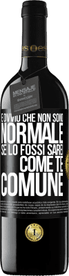 39,95 € Spedizione Gratuita | Vino rosso Edizione RED MBE Riserva È ovvio che non sono normale, se lo fossi, sarei come te, comune Etichetta Nera. Etichetta personalizzabile Riserva 12 Mesi Raccogliere 2014 Tempranillo