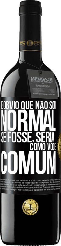 39,95 € Envio grátis | Vinho tinto Edição RED MBE Reserva É obvio que não sou normal, se fosse, seria como você, comum Etiqueta Preta. Etiqueta personalizável Reserva 12 Meses Colheita 2015 Tempranillo