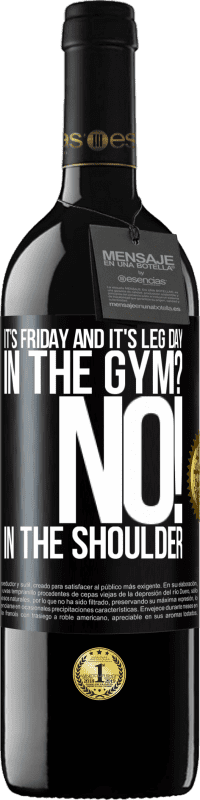 39,95 € Free Shipping | Red Wine RED Edition MBE Reserve It's Friday and it's leg day. In the gym? No! in the shoulder Black Label. Customizable label Reserve 12 Months Harvest 2014 Tempranillo