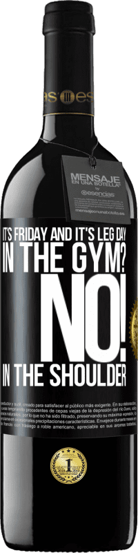 39,95 € Free Shipping | Red Wine RED Edition MBE Reserve It's Friday and it's leg day. In the gym? No! in the shoulder Black Label. Customizable label Reserve 12 Months Harvest 2016 Tempranillo