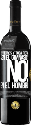 39,95 € Envío gratis | Vino Tinto Edición RED MBE Reserva Es viernes y toca pierna. ¿En el gimnasio? No! en el hombro Etiqueta Negra. Etiqueta personalizable Reserva 12 Meses Cosecha 2014 Tempranillo