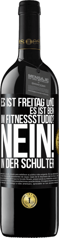 39,95 € Kostenloser Versand | Rotwein RED Ausgabe MBE Reserve Es ist Freitag und es ist Bein. Im Fitnessstudio? Nein! in der Schulter Schwarzes Etikett. Anpassbares Etikett Reserve 12 Monate Ernte 2014 Tempranillo