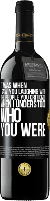 39,95 € Free Shipping | Red Wine RED Edition MBE Reserve It was when I saw you laughing with the people you criticized, when I understood who you were Black Label. Customizable label Reserve 12 Months Harvest 2015 Tempranillo