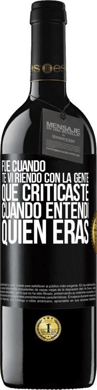 39,95 € Envío gratis | Vino Tinto Edición RED MBE Reserva Fue cuando te vi riendo con la gente que criticaste, cuando entendí quién eras Etiqueta Negra. Etiqueta personalizable Reserva 12 Meses Cosecha 2014 Tempranillo