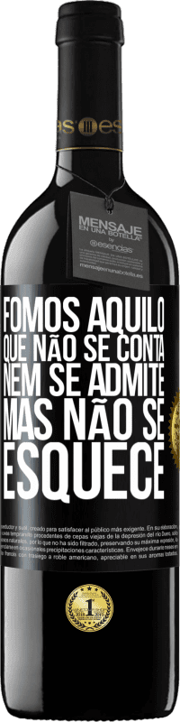 39,95 € Envio grátis | Vinho tinto Edição RED MBE Reserva Fomos aquilo que não se conta, nem se admite, mas não se esquece Etiqueta Preta. Etiqueta personalizável Reserva 12 Meses Colheita 2015 Tempranillo