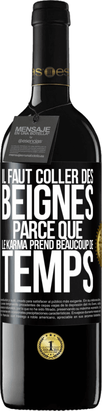 39,95 € Envoi gratuit | Vin rouge Édition RED MBE Réserve Il faut coller des beignes, parce que le karma prend beaucoup de temps Étiquette Noire. Étiquette personnalisable Réserve 12 Mois Récolte 2014 Tempranillo