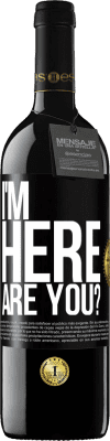 39,95 € Free Shipping | Red Wine RED Edition MBE Reserve I'm Here. Are you? Black Label. Customizable label Reserve 12 Months Harvest 2014 Tempranillo