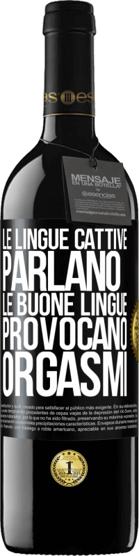 39,95 € Spedizione Gratuita | Vino rosso Edizione RED MBE Riserva Le lingue cattive parlano, le buone lingue provocano orgasmi Etichetta Nera. Etichetta personalizzabile Riserva 12 Mesi Raccogliere 2014 Tempranillo