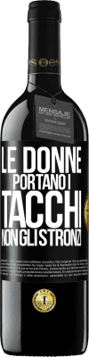 39,95 € Spedizione Gratuita | Vino rosso Edizione RED MBE Riserva Le donne portano i tacchi, non gli stronzi Etichetta Nera. Etichetta personalizzabile Riserva 12 Mesi Raccogliere 2015 Tempranillo