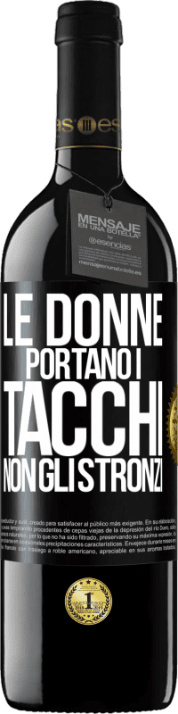 39,95 € Spedizione Gratuita | Vino rosso Edizione RED MBE Riserva Le donne portano i tacchi, non gli stronzi Etichetta Nera. Etichetta personalizzabile Riserva 12 Mesi Raccogliere 2014 Tempranillo