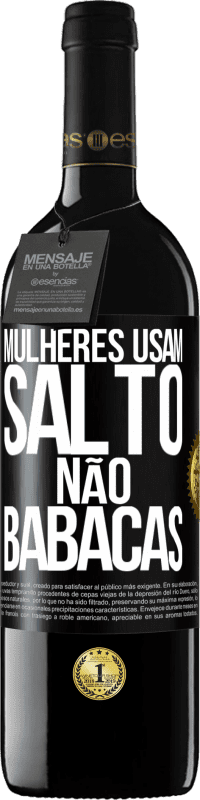 39,95 € Envio grátis | Vinho tinto Edição RED MBE Reserva Mulheres usam salto, não babacas Etiqueta Preta. Etiqueta personalizável Reserva 12 Meses Colheita 2015 Tempranillo