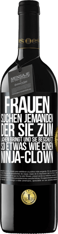 39,95 € Kostenloser Versand | Rotwein RED Ausgabe MBE Reserve Frauen suchen jemanden, der sie zum Lachen bringt und sie beschützt, so etwas wie einen Ninja-Clown Schwarzes Etikett. Anpassbares Etikett Reserve 12 Monate Ernte 2015 Tempranillo