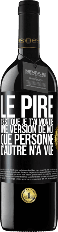 39,95 € Envoi gratuit | Vin rouge Édition RED MBE Réserve Le pire, c'est que je t'ai montré une version de moi que personne d'autre n'a vue Étiquette Noire. Étiquette personnalisable Réserve 12 Mois Récolte 2015 Tempranillo