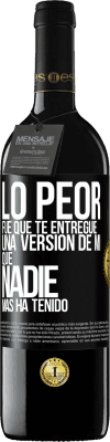 39,95 € Envío gratis | Vino Tinto Edición RED MBE Reserva Lo peor fue que te entregué una versión de mí que nadie más ha tenido Etiqueta Negra. Etiqueta personalizable Reserva 12 Meses Cosecha 2015 Tempranillo