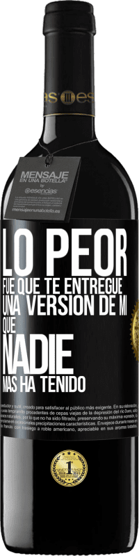 39,95 € Envío gratis | Vino Tinto Edición RED MBE Reserva Lo peor fue que te entregué una versión de mí que nadie más ha tenido Etiqueta Negra. Etiqueta personalizable Reserva 12 Meses Cosecha 2014 Tempranillo