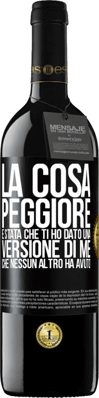 39,95 € Spedizione Gratuita | Vino rosso Edizione RED MBE Riserva La cosa peggiore è stata che ti ho dato una versione di me che nessun altro ha avuto Etichetta Nera. Etichetta personalizzabile Riserva 12 Mesi Raccogliere 2014 Tempranillo