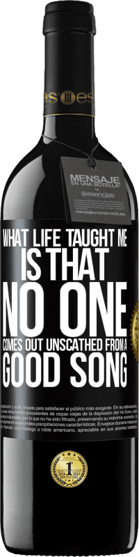 39,95 € Free Shipping | Red Wine RED Edition MBE Reserve What life taught me is that no one comes out unscathed from a good song Black Label. Customizable label Reserve 12 Months Harvest 2014 Tempranillo