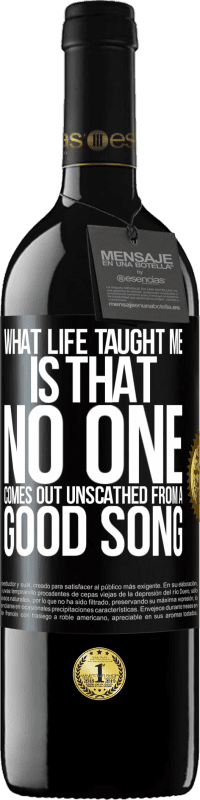 39,95 € Free Shipping | Red Wine RED Edition MBE Reserve What life taught me is that no one comes out unscathed from a good song Black Label. Customizable label Reserve 12 Months Harvest 2015 Tempranillo