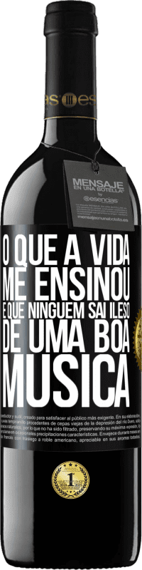 39,95 € Envio grátis | Vinho tinto Edição RED MBE Reserva O que a vida me ensinou é que ninguém sai ileso de uma boa música Etiqueta Preta. Etiqueta personalizável Reserva 12 Meses Colheita 2015 Tempranillo