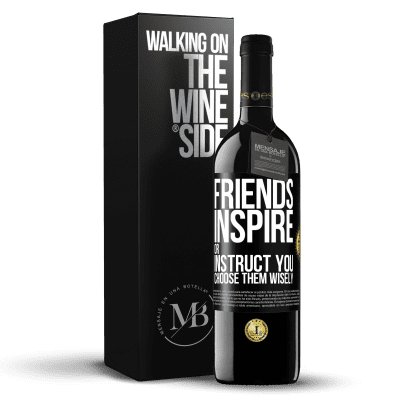 «Friends inspire or instruct you. Choose them wisely» RED Edition MBE Reserve